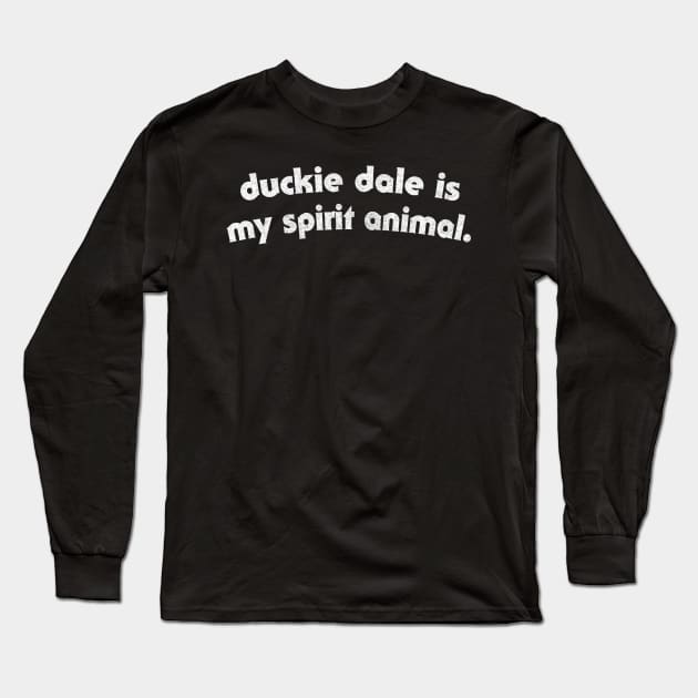 Duckie Dale is My Spirit Animal Long Sleeve T-Shirt by DankFutura